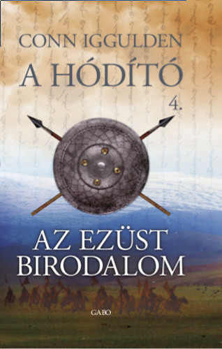 A hódító 4. - Az ezüst birodalom - Conn Iggulden - Szépséghibás példány!