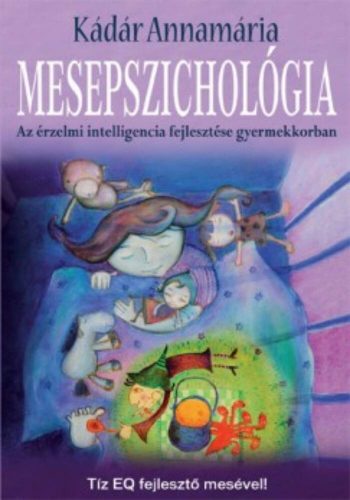 Mesepszichológia  - Az érzelmi intelligencia fejlesztése gyermekkorban - Kádár Annamária - Szépséghibás példány!