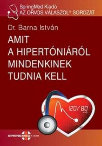 Amit a hipertóniáról mindenkinek tudnia kell - Dr. Barna István - Szépséghibás példány!