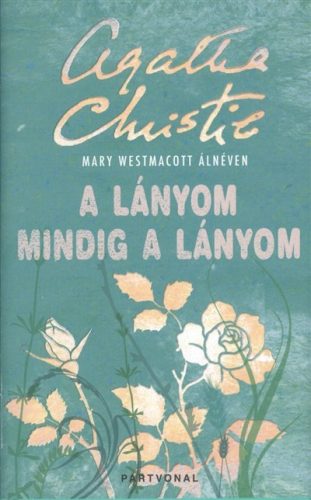 A lányom mindig a lányom - Agatha Christie - Szépséghibás példány!