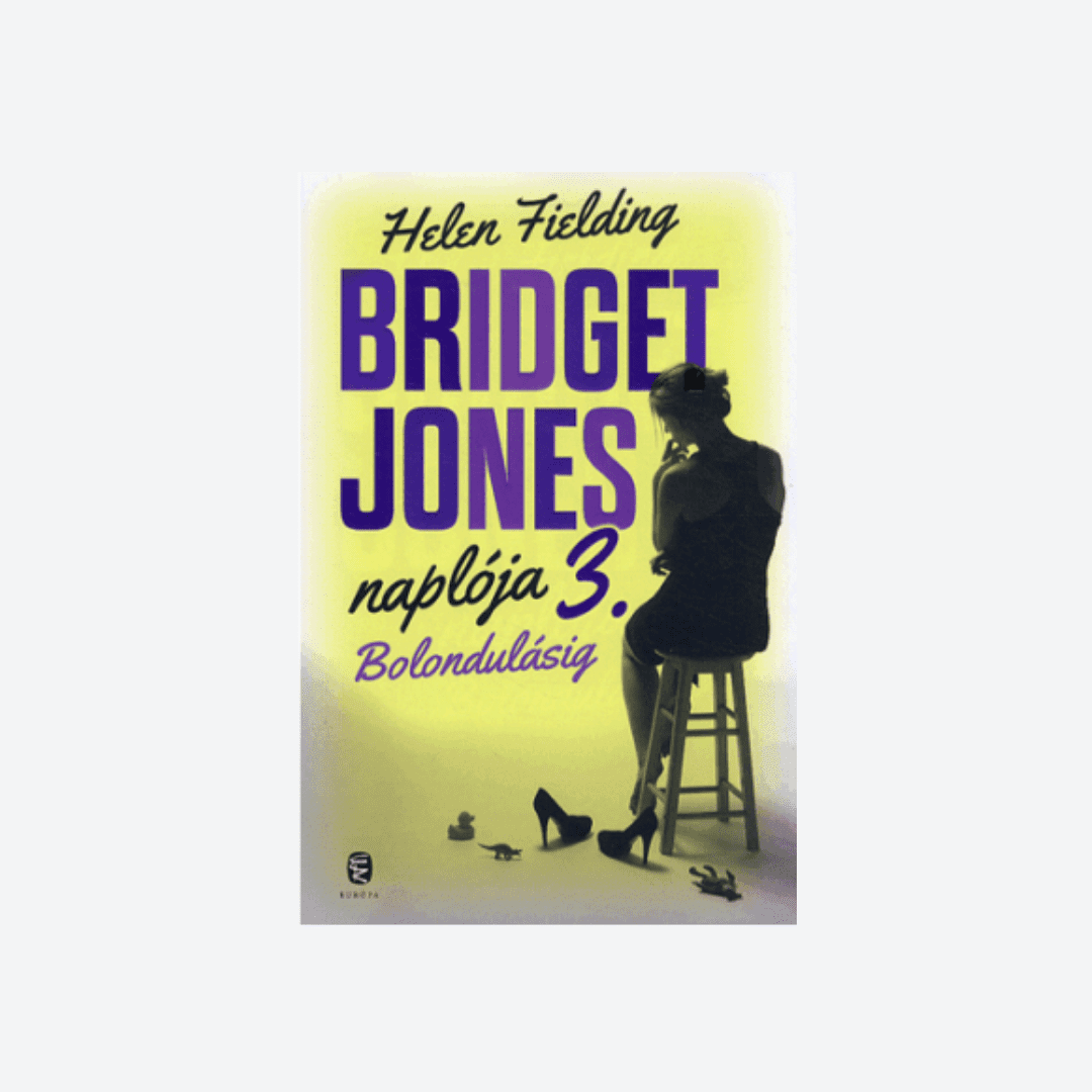 Hajrá, bolond nő! (Helen Fielding: Bolondulásig – Bridget Jones naplója 3.)